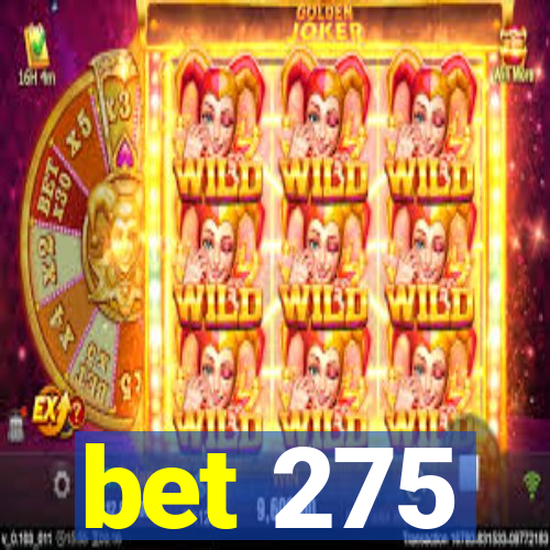 bet 275